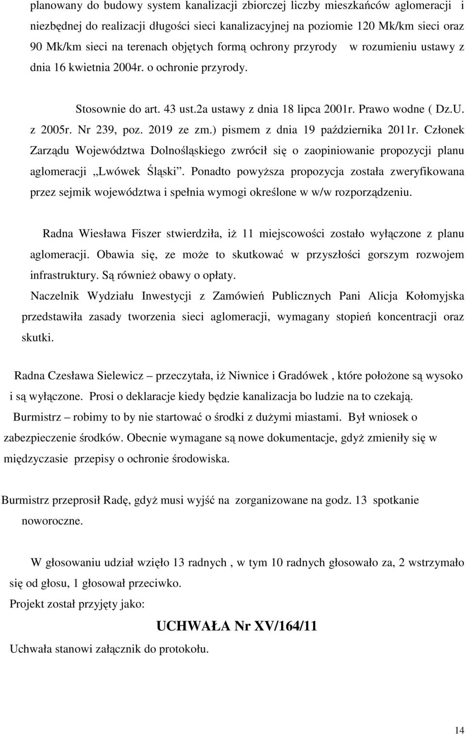 2019 ze zm.) pismem z dnia 19 października 2011r. Członek Zarządu Województwa Dolnośląskiego zwrócił się o zaopiniowanie propozycji planu aglomeracji Lwówek Śląski.