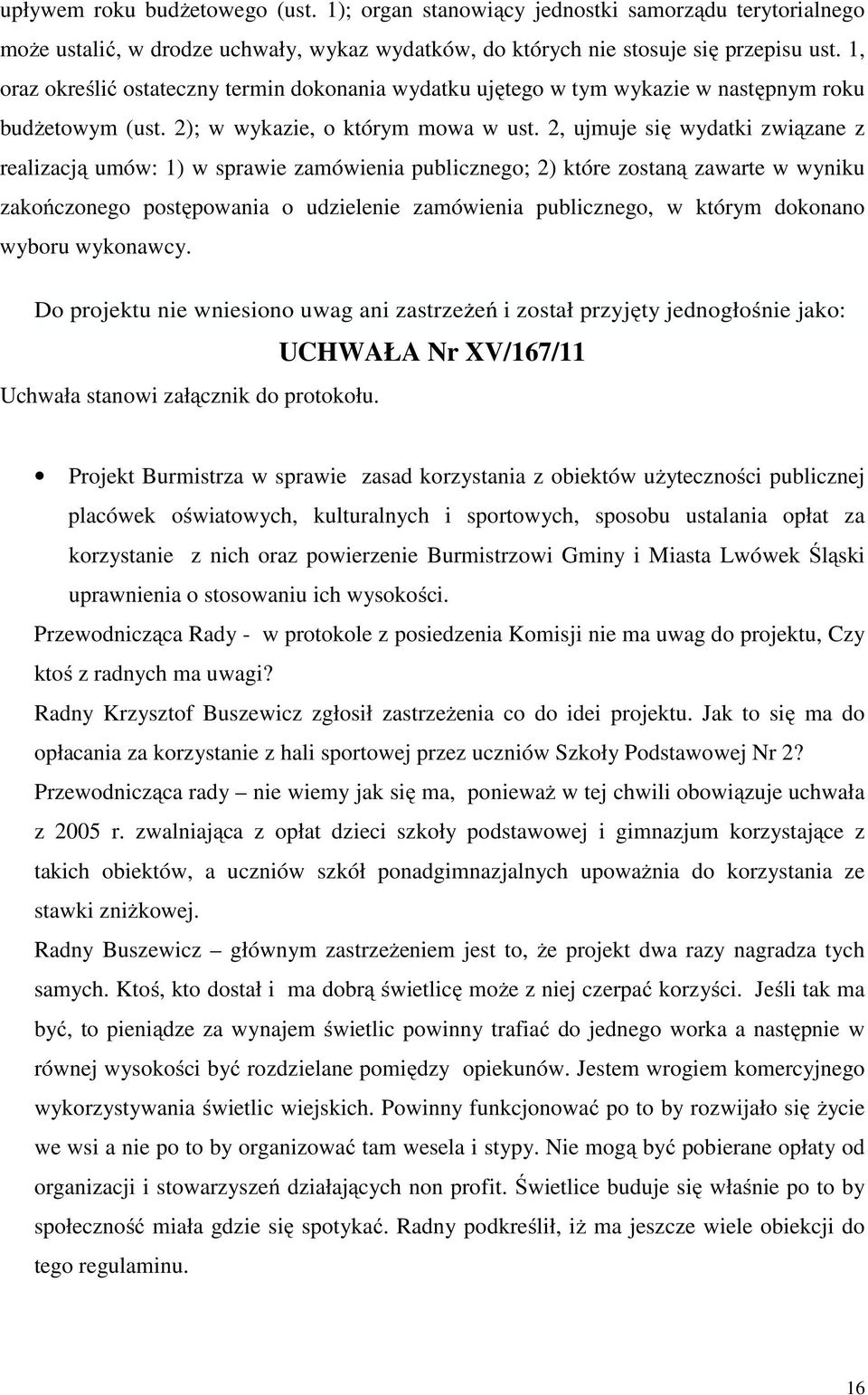 2, ujmuje się wydatki związane z realizacją umów: 1) w sprawie zamówienia publicznego; 2) które zostaną zawarte w wyniku zakończonego postępowania o udzielenie zamówienia publicznego, w którym