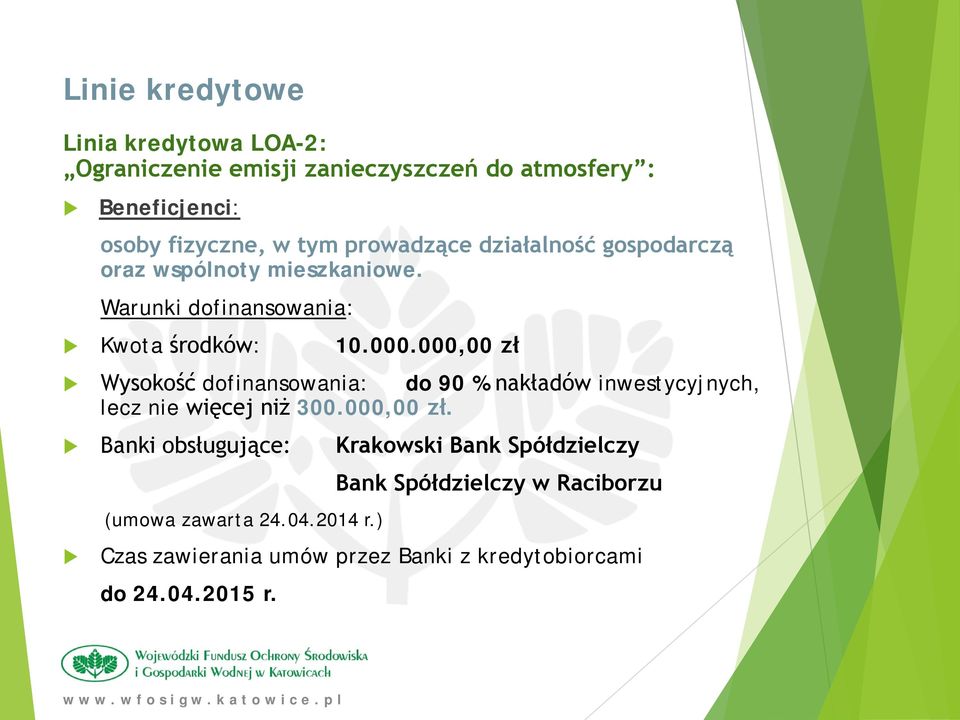 000,00 zł Wysokość dofinansowania: do 90 % nakładów inwestycyjnych, lecz nie więcej niż 300.000,00 zł. Banki obsługujące: Krakowski Bank Spółdzielczy (umowa zawarta 24.