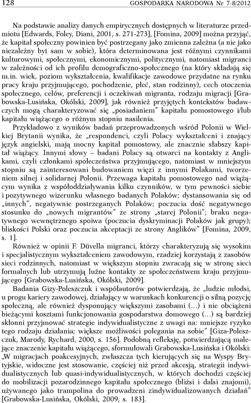 kulturowymi, społecznymi, ekonomicznymi, politycznymi, natomiast migranci w zależności od ich profilu demograficzno-społecznego (na który składają się m.in.