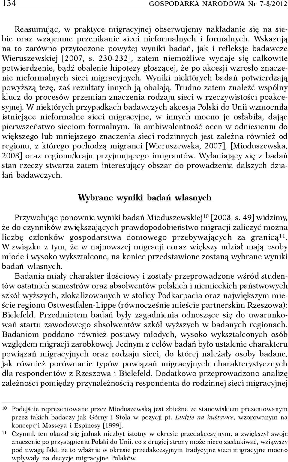 230-232], zatem niemożliwe wydaje się całkowite potwierdzenie, bądź obalenie hipotezy głoszącej, że po akcesji wzrosło znaczenie nieformalnych sieci migracyjnych.