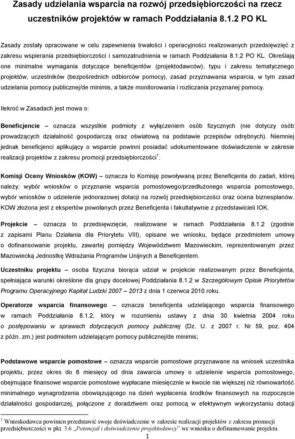 Zasady zostały opracowane w celu zapewnienia trwałości i operacyjności realizowanych przedsięwzięć z zakresu wspierania przedsiębiorczości i samozatrudnienia w ramach Poddziałania 8.1.2 PO KL.