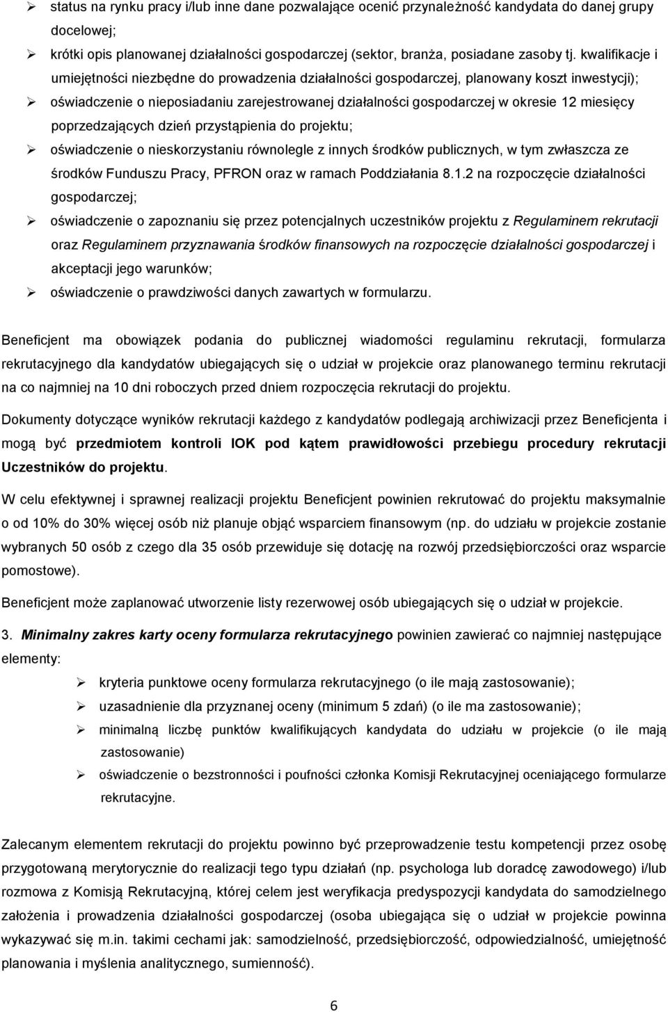 miesięcy poprzedzających dzień przystąpienia do projektu; oświadczenie o nieskorzystaniu równolegle z innych środków publicznych, w tym zwłaszcza ze środków Funduszu Pracy, PFRON oraz w ramach