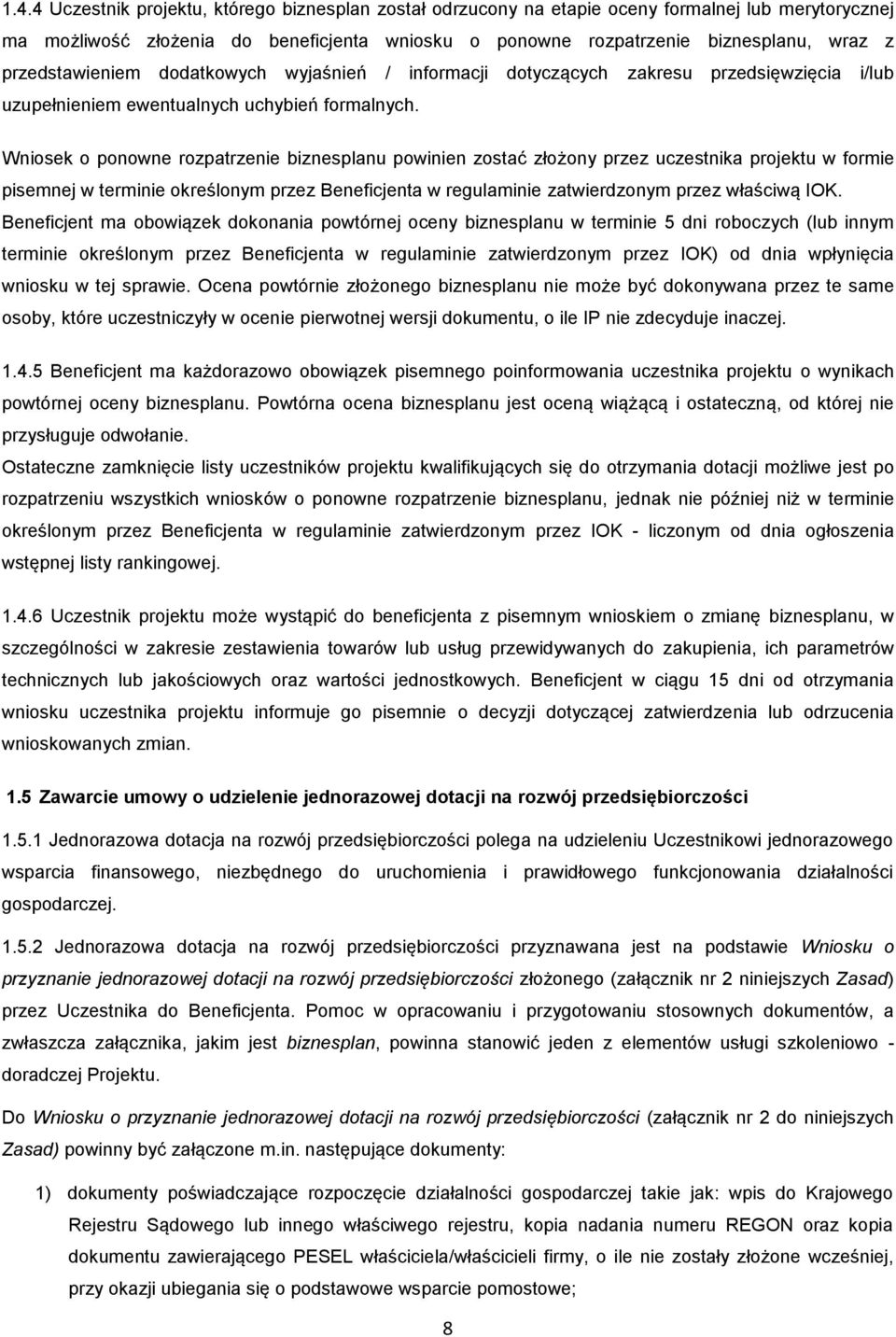 Wniosek o ponowne rozpatrzenie biznesplanu powinien zostać złożony przez uczestnika projektu w formie pisemnej w terminie określonym przez Beneficjenta w regulaminie zatwierdzonym przez właściwą IOK.