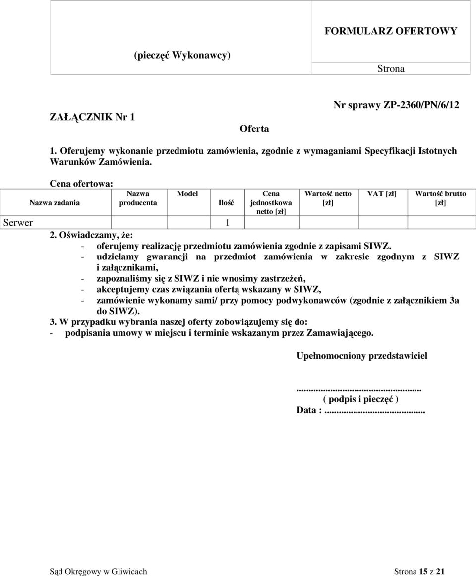 Cena ofertowa: Nazwa zadania Nazwa producenta Model Ilość Cena jednostkowa netto [zł] Wartość netto [zł] VAT [zł] Wartość brutto [zł] Serwer 1 2.