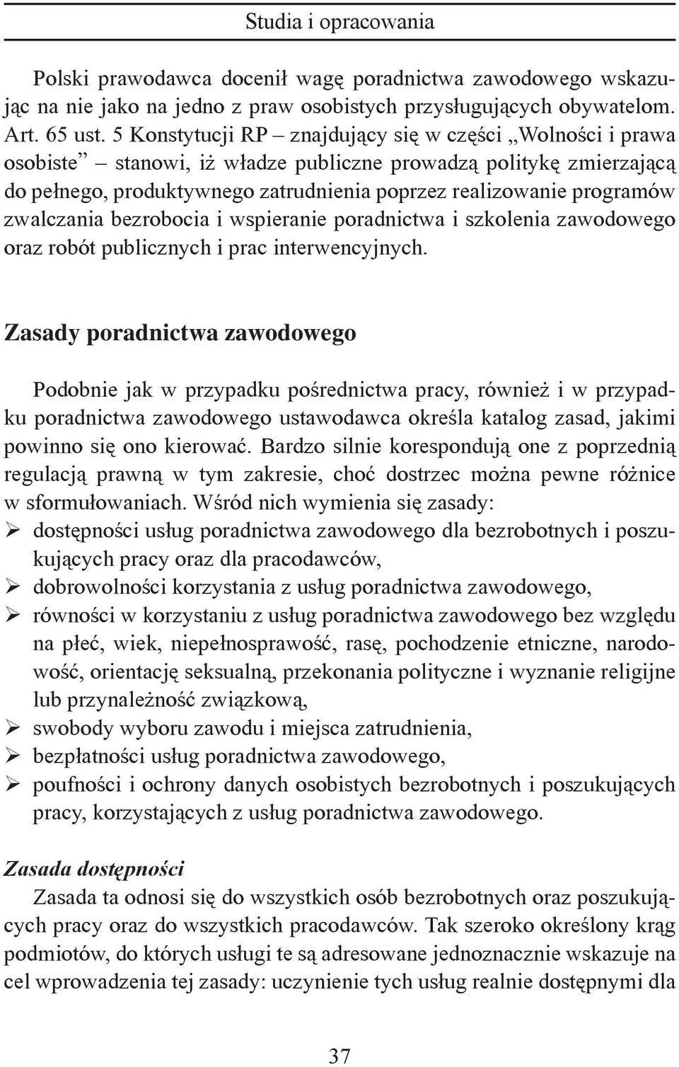 zwalczania bezrobocia i wspieranie poradnictwa i szkolenia zawodowego oraz robót publicznych i prac interwencyjnych.