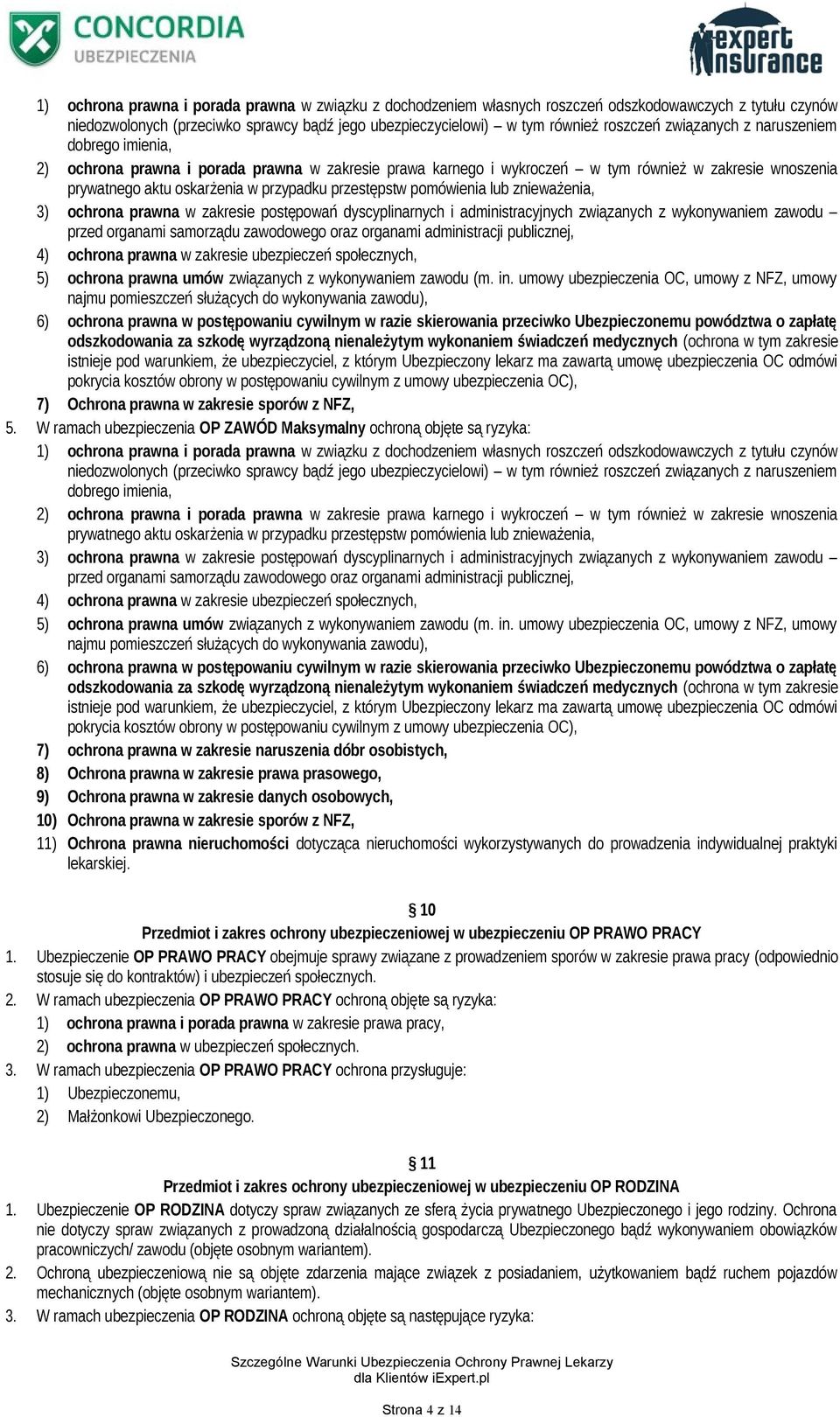 pomówienia lub znieważenia, 3) ochrona prawna w zakresie postępowań dyscyplinarnych i administracyjnych związanych z wykonywaniem zawodu przed organami samorządu zawodowego oraz organami