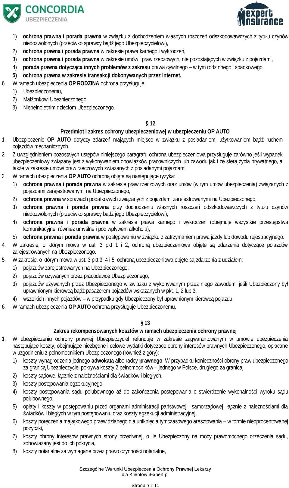 problemów z zakresu prawa cywilnego w tym rodzinnego i spadkowego. 5) ochrona prawna w zakresie transakcji dokonywanych przez Internet. 6.