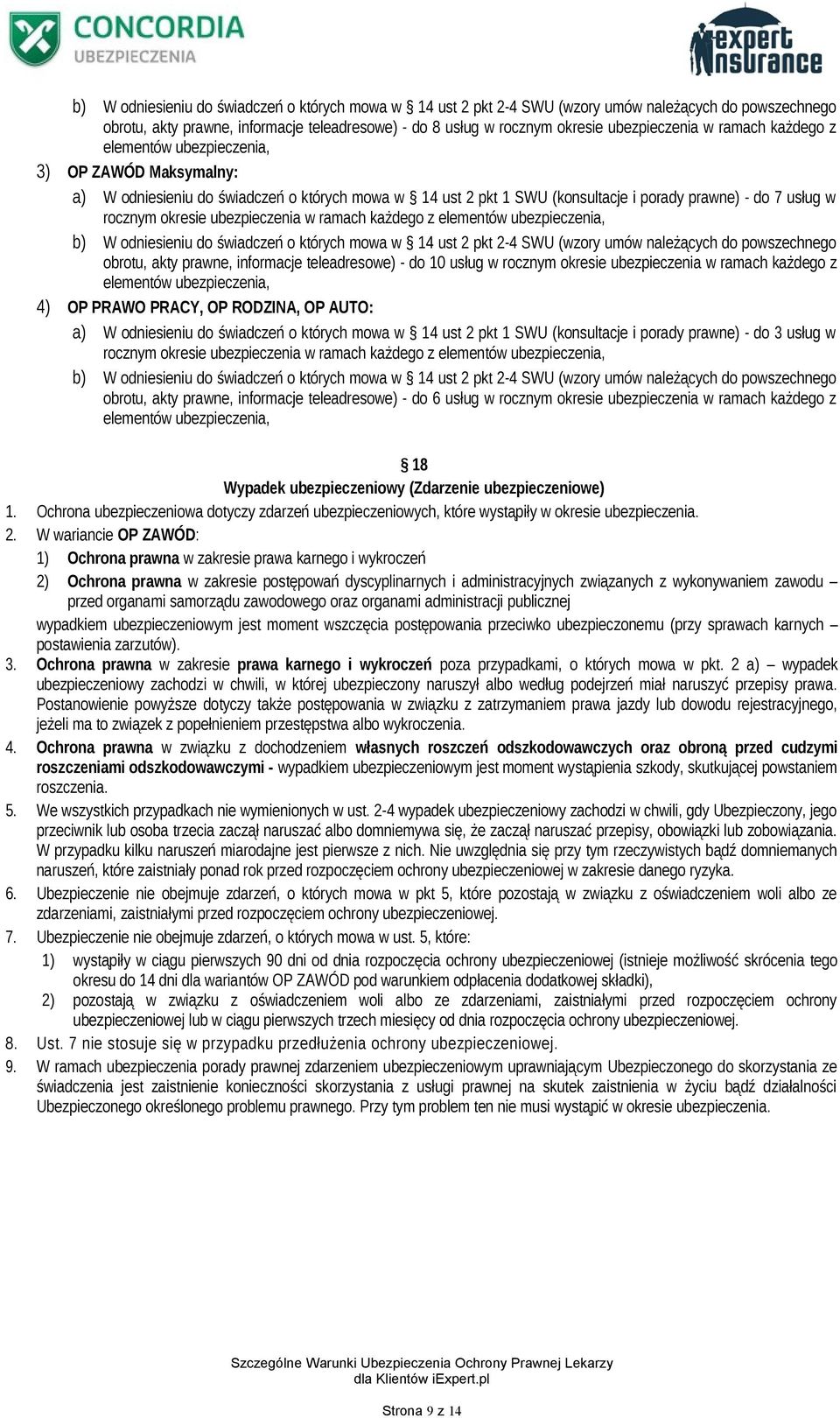 ubezpieczenia w ramach każdego z elementów ubezpieczenia, b) W odniesieniu do świadczeń o których mowa w 14 ust 2 pkt 2-4 SWU (wzory umów należących do powszechnego obrotu, akty prawne, informacje