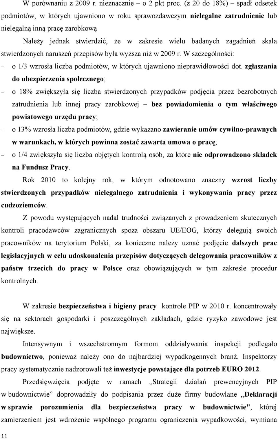 zagadnień skala stwierdzonych naruszeń przepisów była wyższa niż w 2009 r. W szczególności: o 1/3 wzrosła liczba podmiotów, w których ujawniono nieprawidłowości dot.