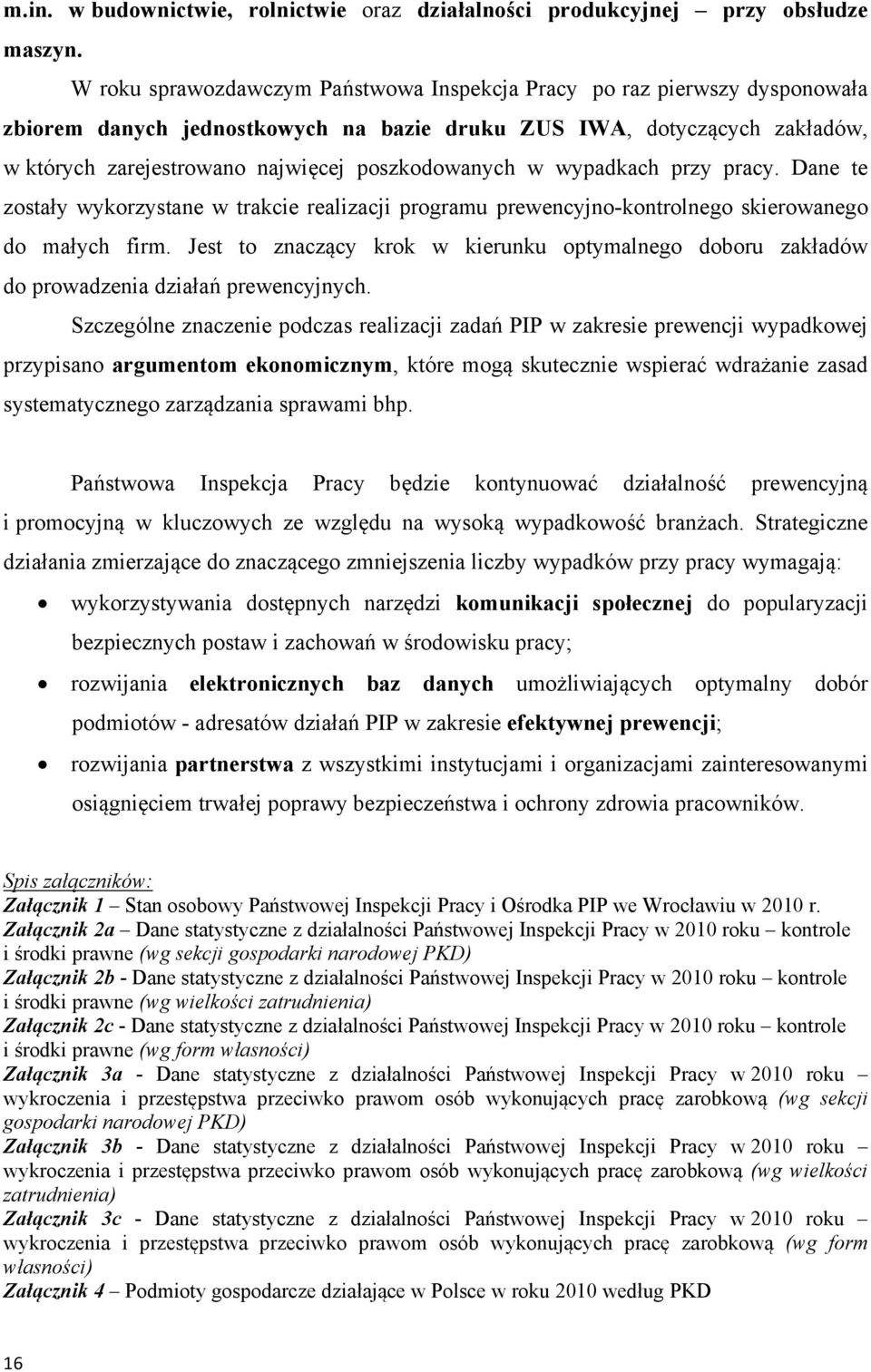 poszkodowanych w wypadkach przy pracy. Dane te zostały wykorzystane w trakcie realizacji programu prewencyjno-kontrolnego skierowanego do małych firm.