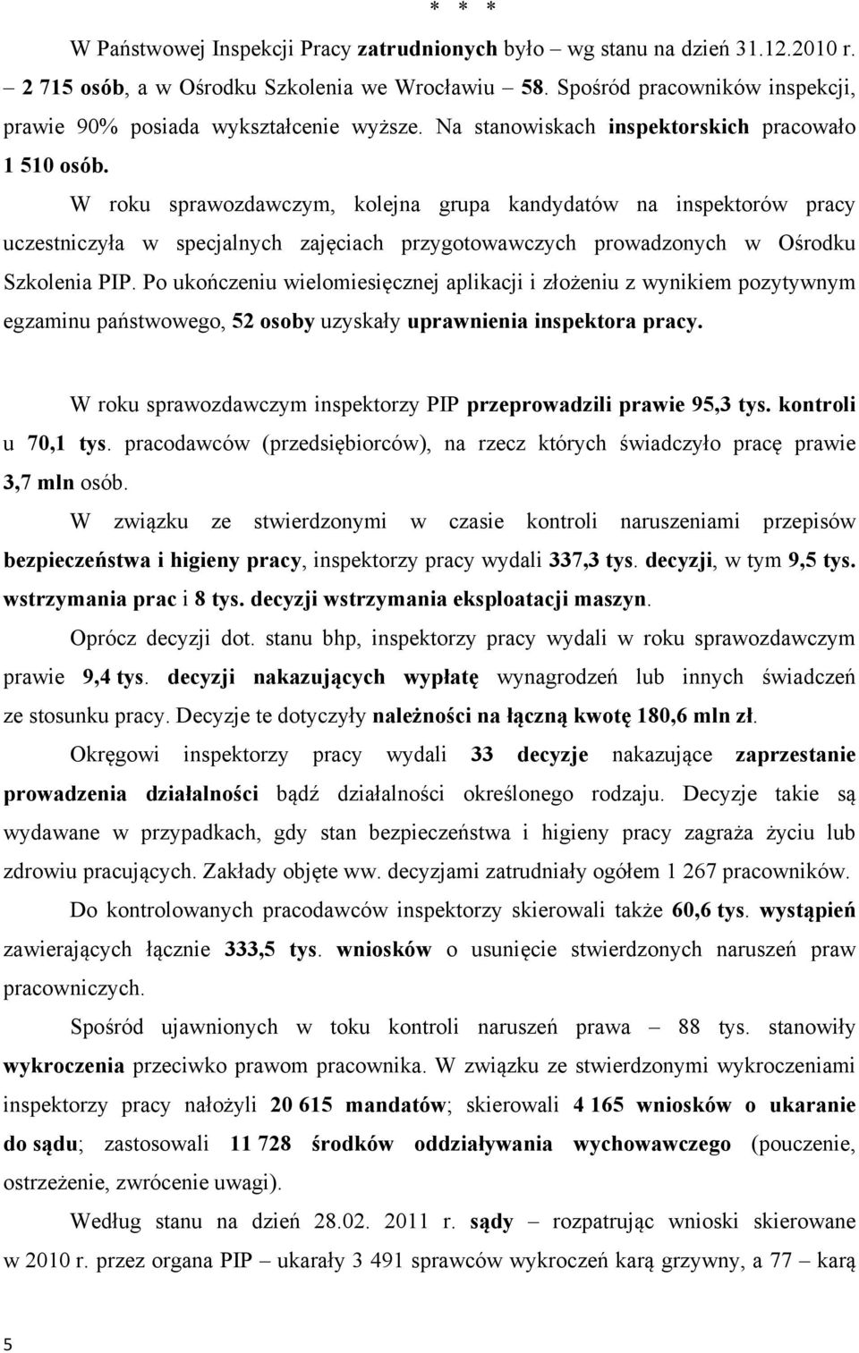 W roku sprawozdawczym, kolejna grupa kandydatów na inspektorów pracy uczestniczyła w specjalnych zajęciach przygotowawczych prowadzonych w Ośrodku Szkolenia PIP.