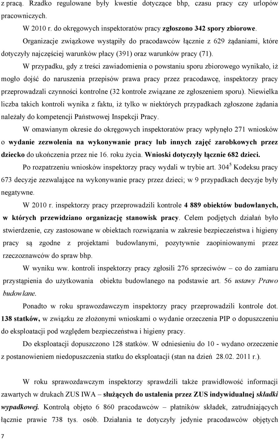 W przypadku, gdy z treści zawiadomienia o powstaniu sporu zbiorowego wynikało, iż mogło dojść do naruszenia przepisów prawa pracy przez pracodawcę, inspektorzy pracy przeprowadzali czynności