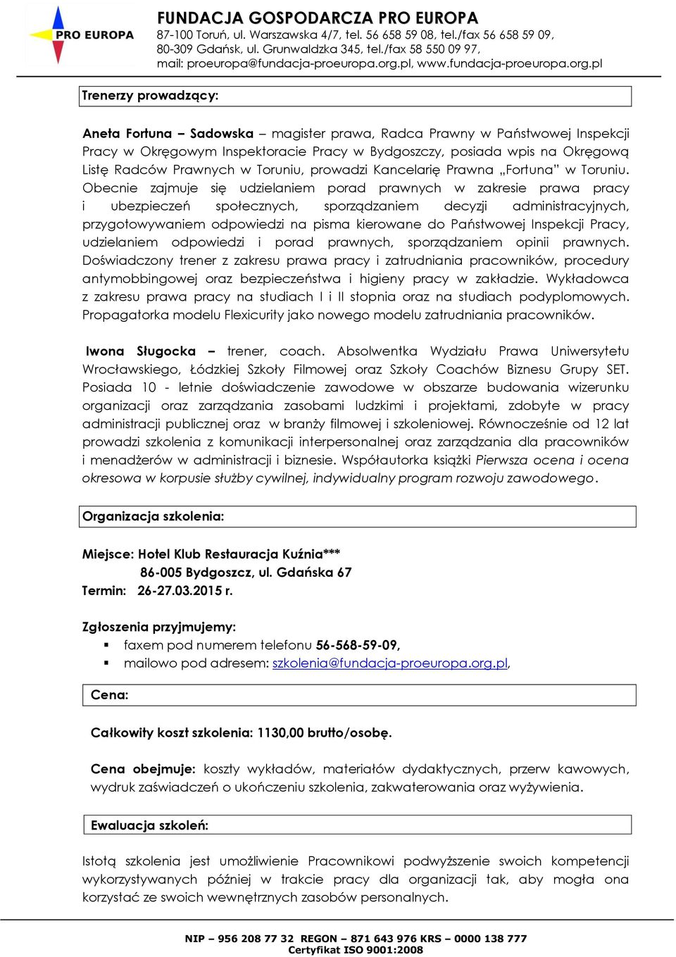 Obecnie zajmuje się udzielaniem porad prawnych w zakresie prawa pracy i ubezpieczeń społecznych, sporządzaniem decyzji administracyjnych, przygotowywaniem odpowiedzi na pisma kierowane do Państwowej