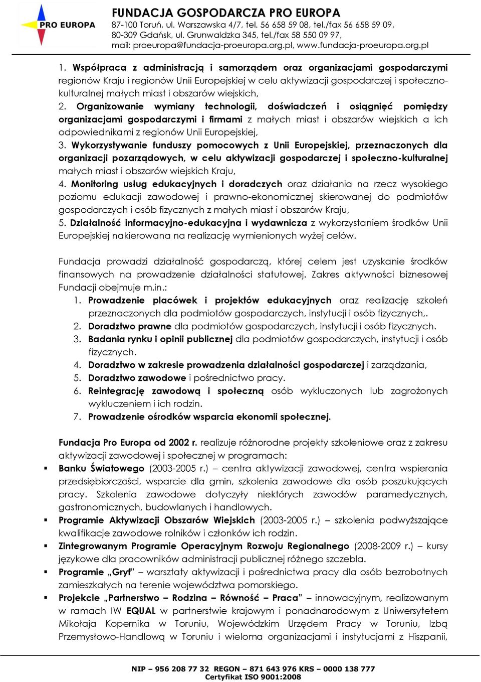 Organizowanie wymiany technologii, doświadczeń i osiągnięć pomiędzy organizacjami gospodarczymi i firmami z małych miast i obszarów wiejskich a ich odpowiednikami z regionów Unii Europejskiej, 3.