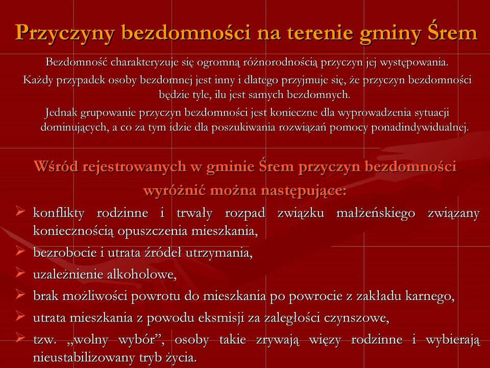 Jednak grupowanie przyczyn bezdomności jest konieczne dla wyprowadzenia sytuacji dominujących, a co za tym idzie dla poszukiwania rozwiązań pomocy ponadindywidualnej.