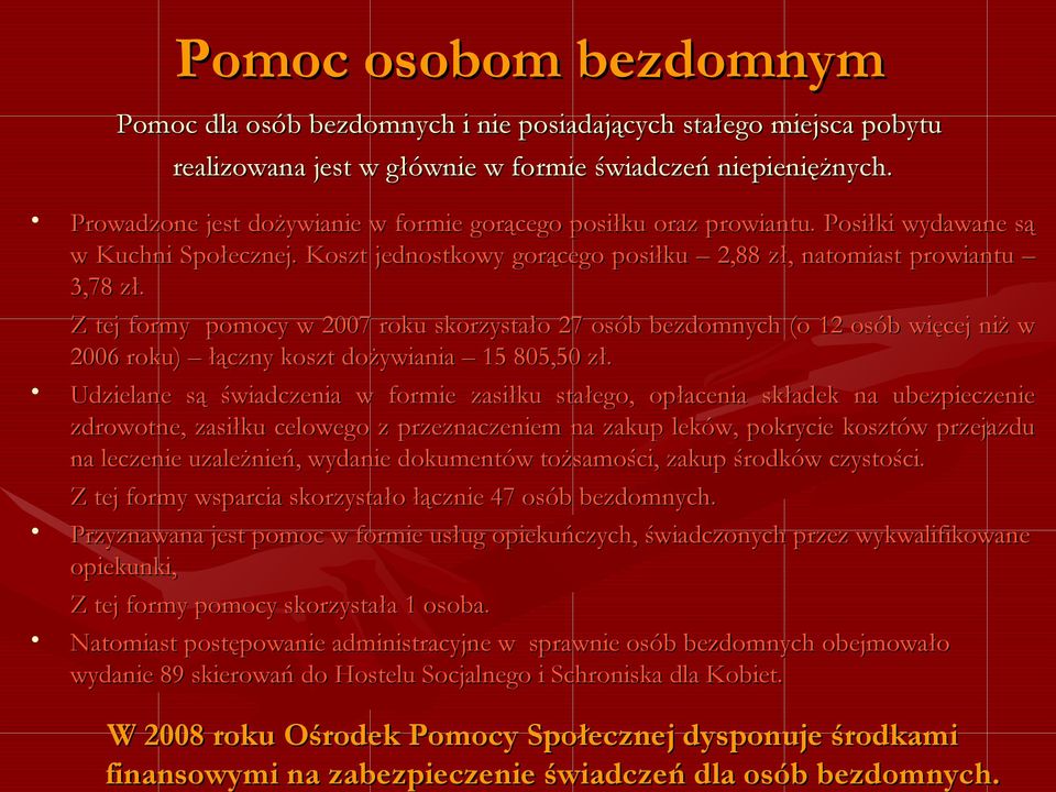 Z tej formy pomocy w 2007 roku skorzystało 27 osób bezdomnych (o 12 osób więcej niż w 2006 roku) łączny koszt dożywiania 15 805,50 zł.