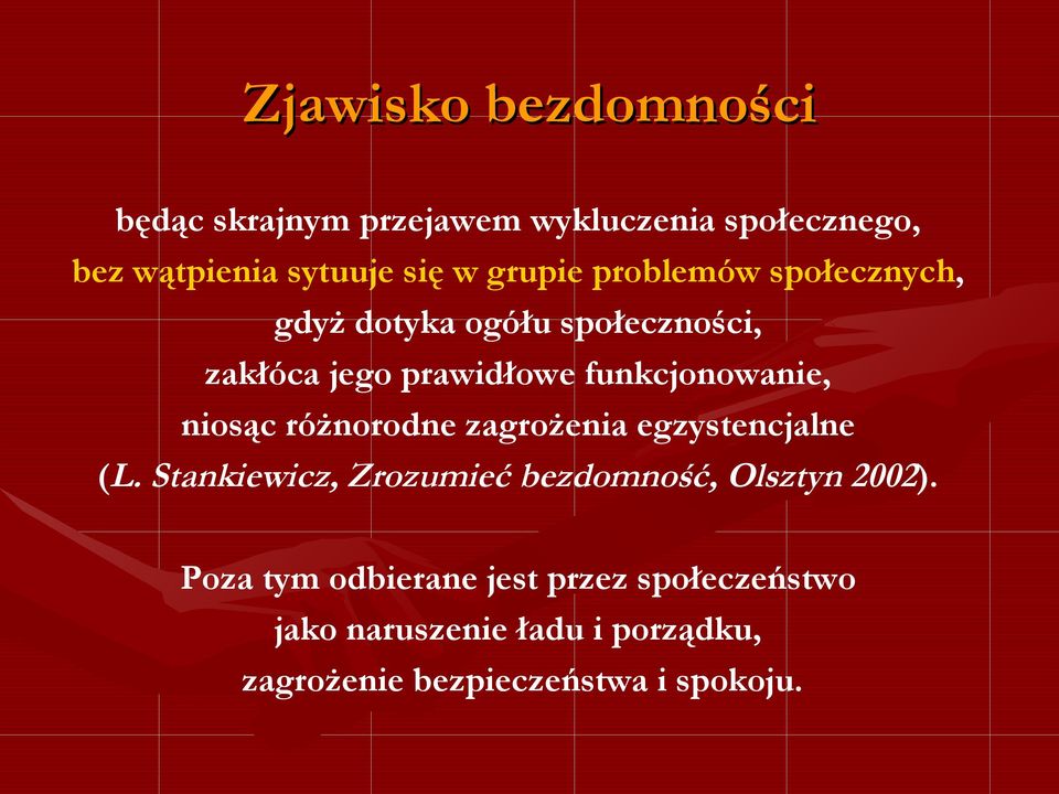 niosąc różnorodne zagrożenia egzystencjalne (L. Stankiewicz, Zrozumieć bezdomność, Olsztyn 2002).