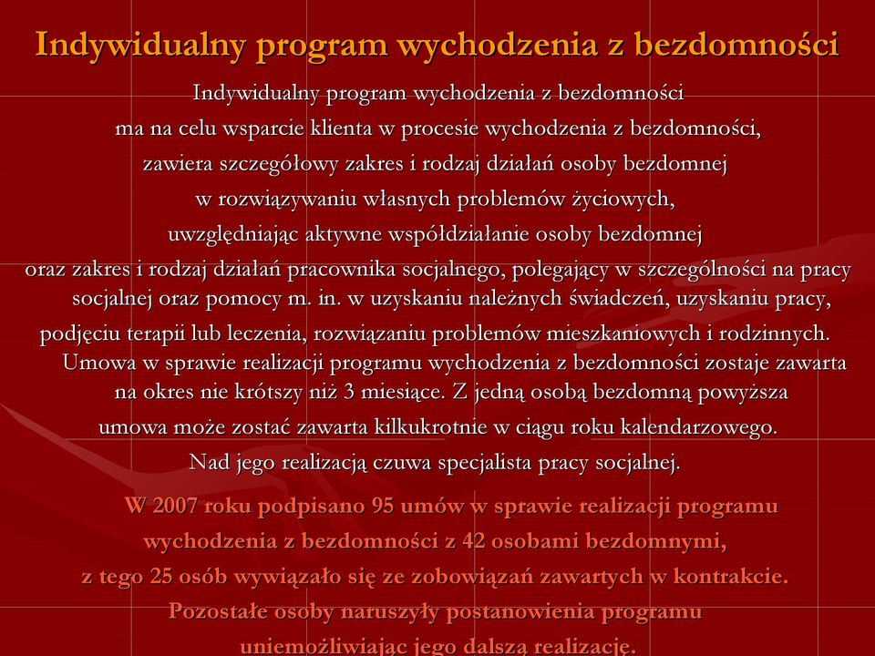 szczególności na pracy socjalnej oraz pomocy m. in. w uzyskaniu należnych świadczeń, uzyskaniu pracy, podjęciu terapii lub leczenia, rozwiązaniu problemów mieszkaniowych i rodzinnych.