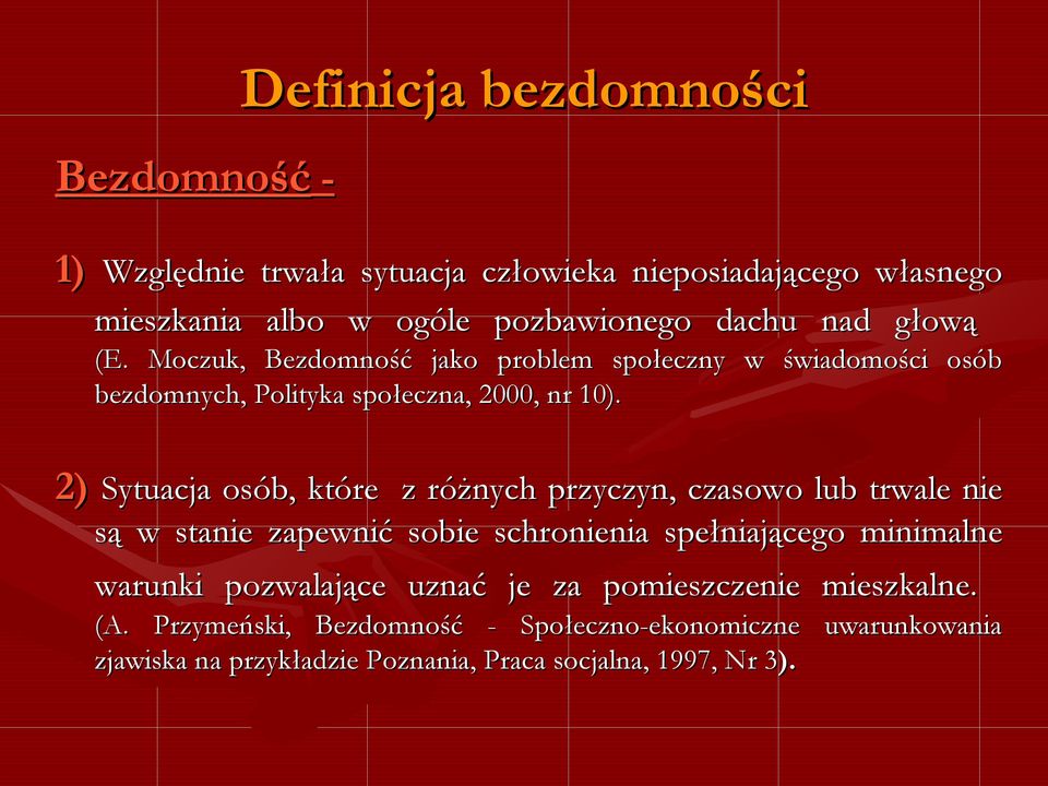 2) Sytuacja osób, które z różnych przyczyn, czasowo lub trwale nie są w stanie zapewnić sobie schronienia spełniającego minimalne warunki