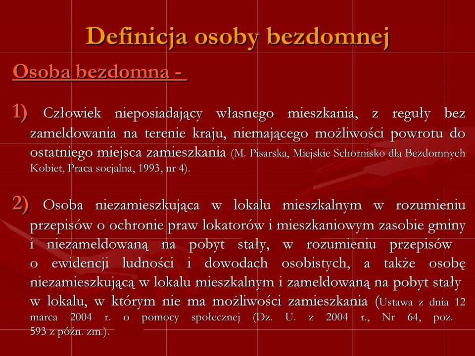 2) Osoba niezamieszkująca w lokalu mieszkalnym w rozumieniu przepisów o ochronie praw lokatorów i mieszkaniowym zasobie gminy i niezameldowaną na pobyt stały, w rozumieniu przepisów o