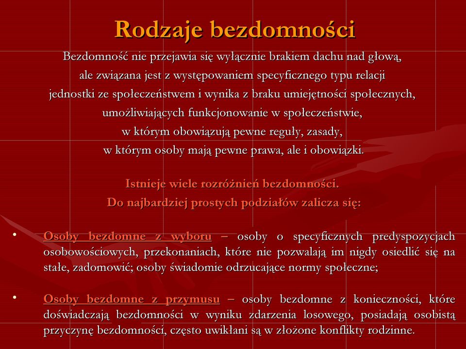 Istnieje wiele rozróżnień bezdomności.