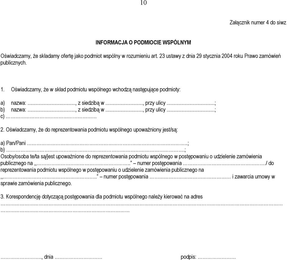 Oświadczamy, że do reprezentowania podmiotu wspólnego upoważniony jest/są: a) Pan/Pani..; b).