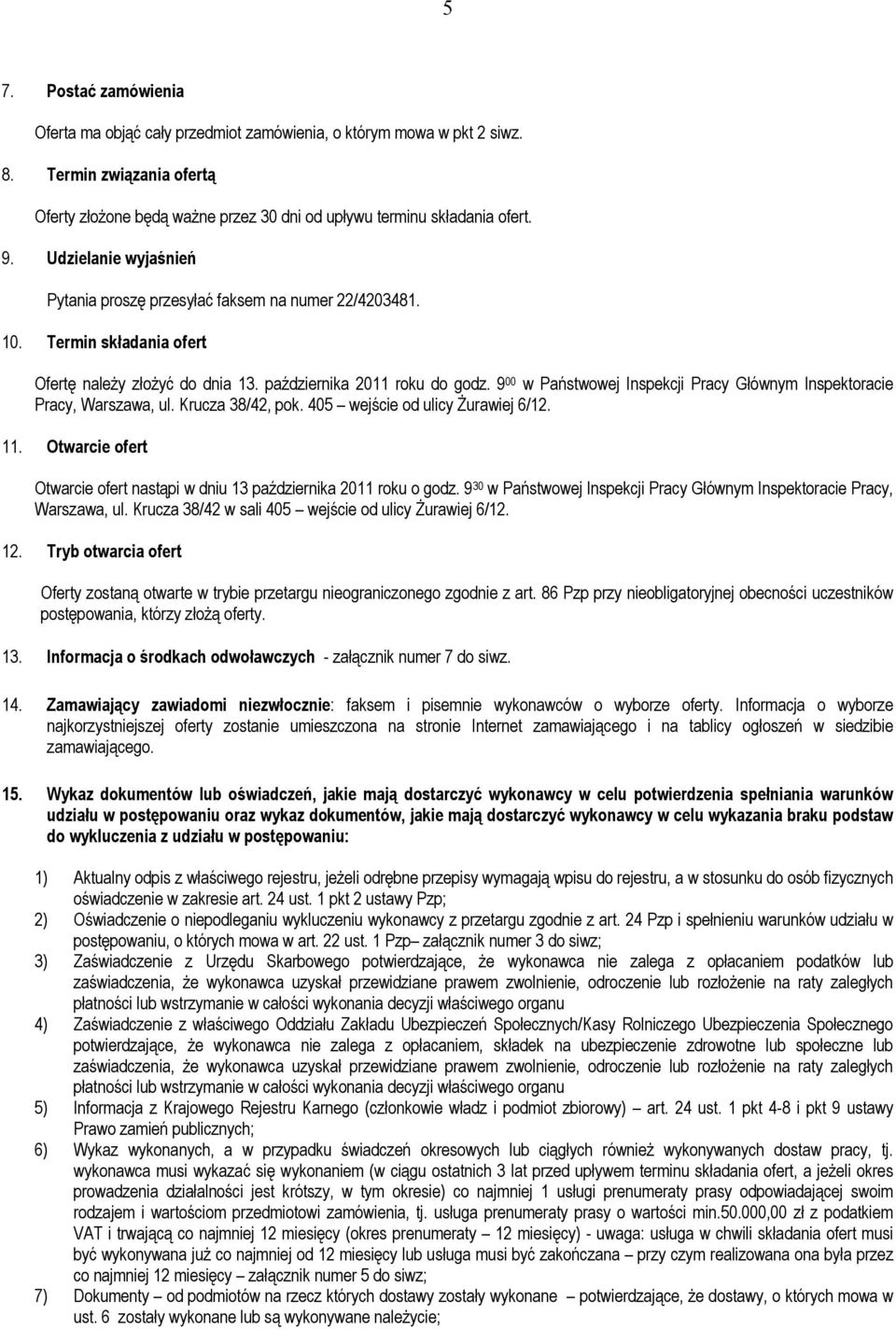 9 00 w Państwowej Inspekcji Pracy Głównym Inspektoracie Pracy,, ul. Krucza 38/42, pok. 405 wejście od ulicy Żurawiej 6/12. 11.