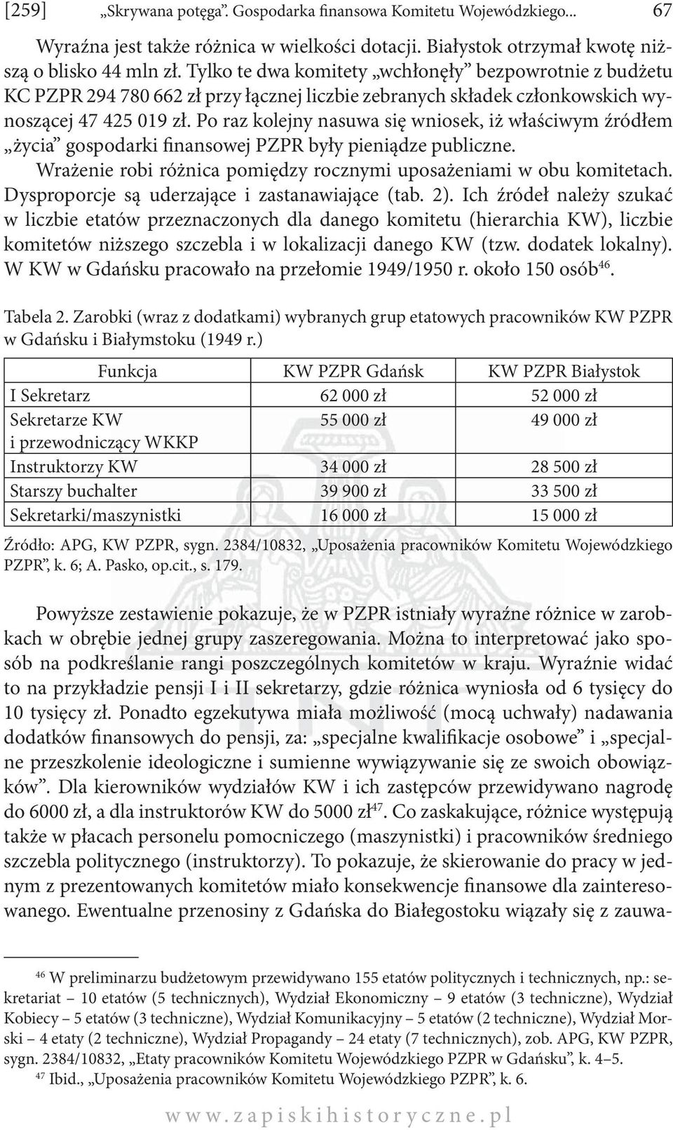 Po raz kolejny nasuwa się wniosek, iż właściwym źródłem życia gospodarki finansowej PZPR były pieniądze publiczne. Wrażenie robi różnica pomiędzy rocznymi uposażeniami w obu komitetach.