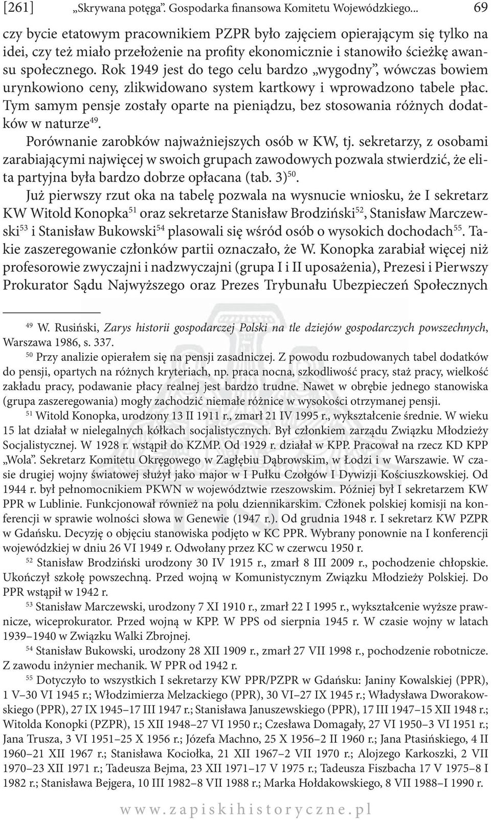 Rok 1949 jest do tego celu bardzo wygodny, wówczas bowiem urynkowiono ceny, zlikwidowano system kartkowy i wprowadzono tabele płac.