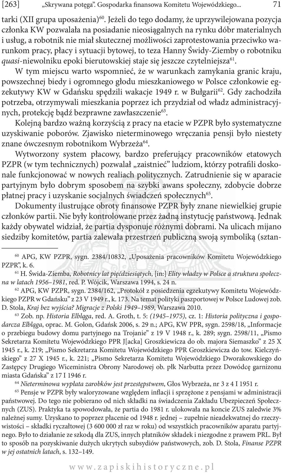 przeciwko warunkom pracy, płacy i sytuacji bytowej, to teza Hanny Świdy-Ziemby o robotniku quasi-niewolniku epoki bierutowskiej staje się jeszcze czytelniejsza 61.