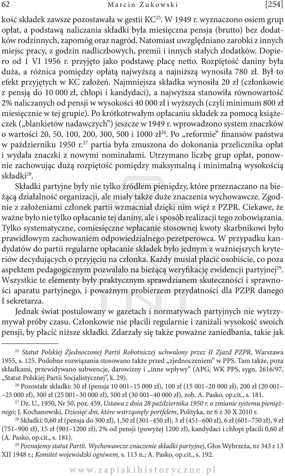 Natomiast uwzględniano zarobki z innych miejsc pracy, z godzin nadliczbowych, premii i innych stałych dodatków. Dopiero od 1 VI 1956 r. przyjęto jako podstawę płacę netto.