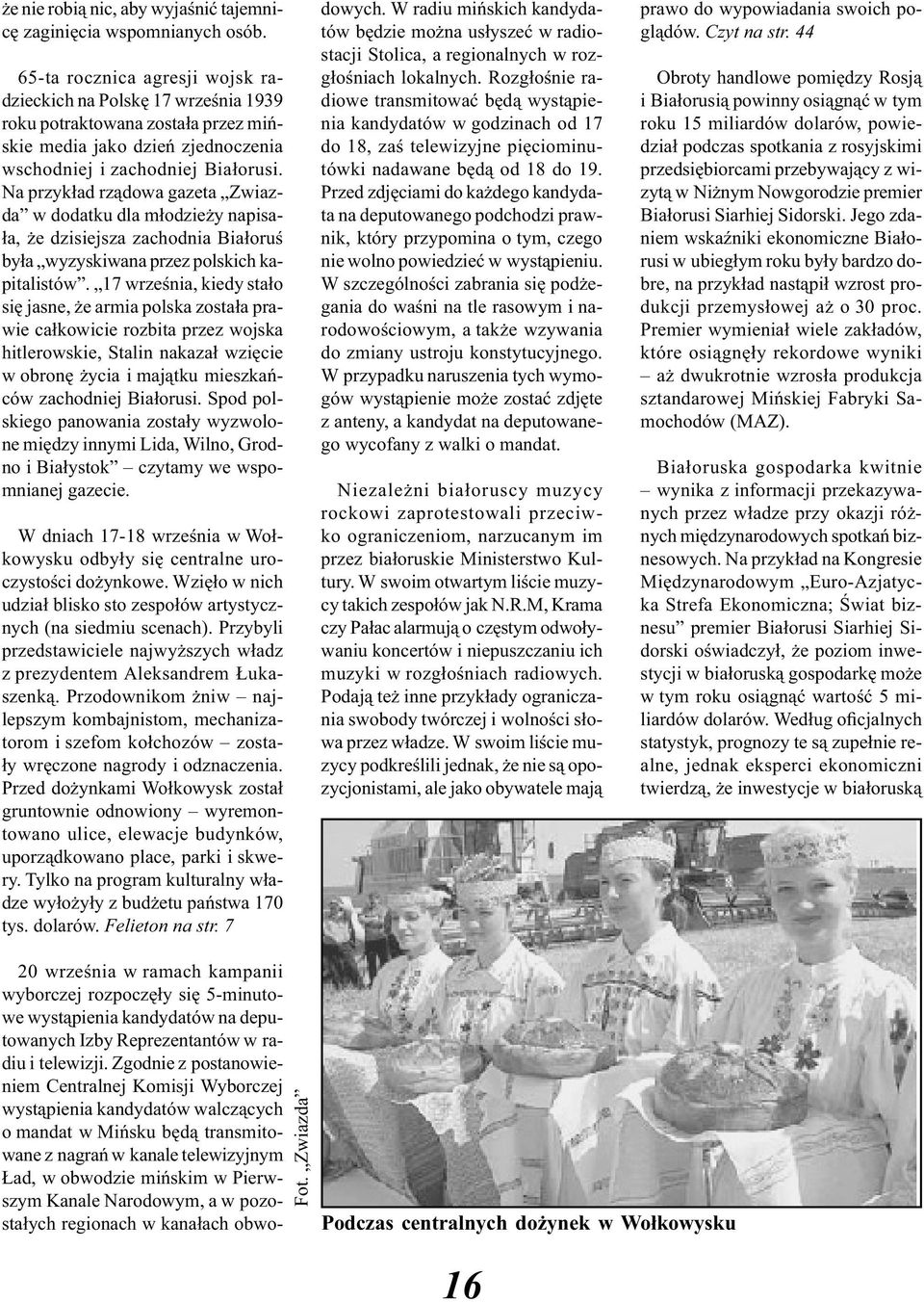 Na przykład rządowa gazeta Zwiazda w dodatku dla młodzieży napisała, że dzisiejsza zachodnia Białoruś była wyzyskiwana przez polskich kapitalistów.