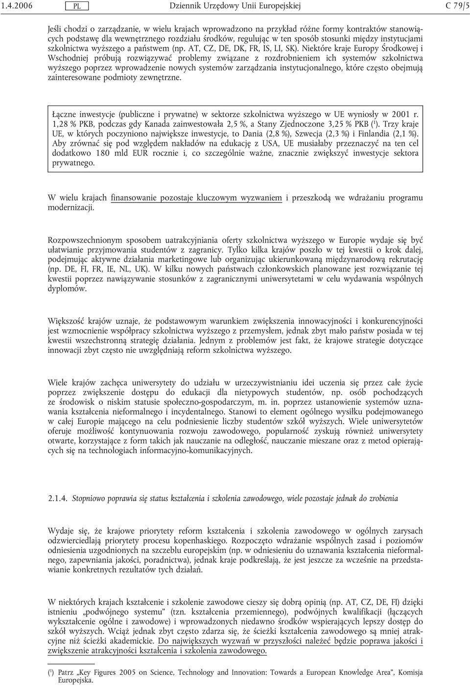 Niektóre kraje Europy Środkowej i Wschodniej próbują rozwiązywać problemy związane z rozdrobnieniem ich systemów szkolnictwa wyższego poprzez wprowadzenie nowych systemów zarządzania