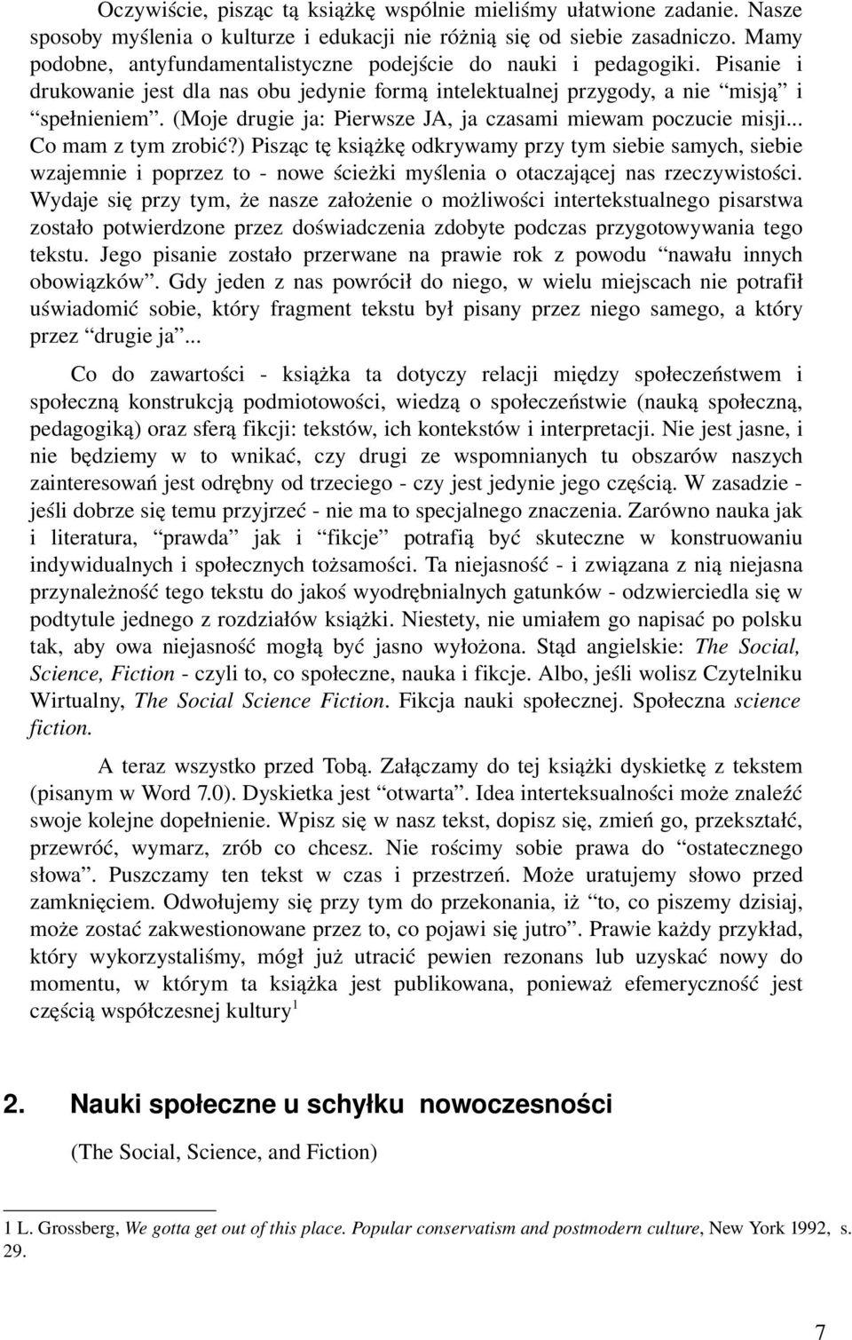 (Moje drugie ja: Pierwsze JA, ja czasami miewam poczucie misji... Co mam z tym zrobić?