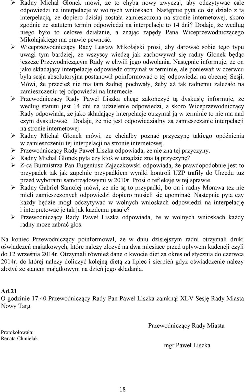 Dodaje, że według niego było to celowe działanie, a znając zapędy Pana Wiceprzewodniczącego Mikołajskiego ma prawie pewność.