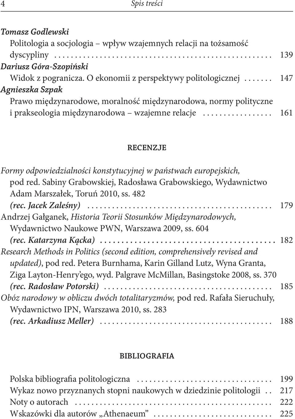 ................ 161 RECENZJE Formy odpowiedzialności konstytucyjnej w państwach europejskich, pod red. Sabiny Grabowskiej, Radosława Grabowskiego, Wydawnictwo Adam Marszałek, Toruń 2010, ss.