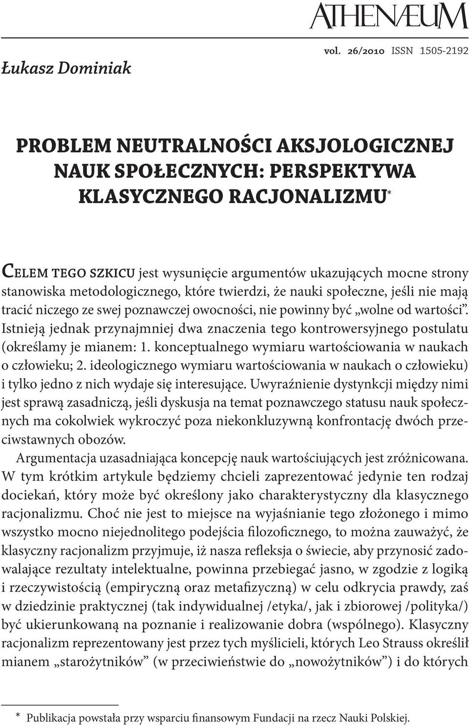 metodologicznego, które twierdzi, że nauki społeczne, jeśli nie mają tracić niczego ze swej poznawczej owocności, nie powinny być wolne od wartości.