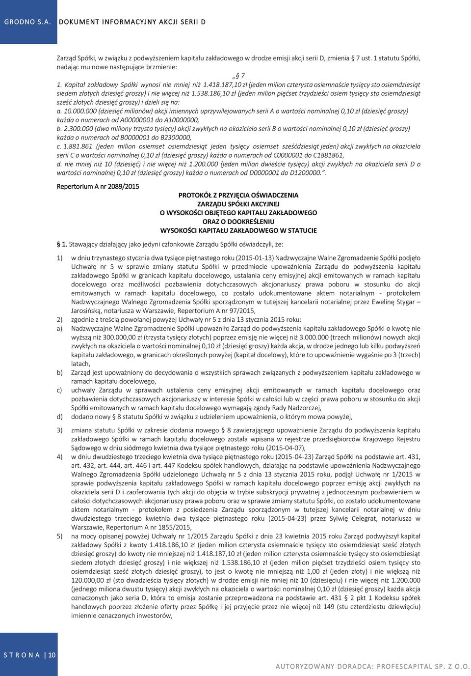 186,10 zł (jeden milion pięćset trzydzieści osiem tysięcy sto osiemdziesiąt sześć złotych dziesięć groszy) i dzieli się na: a. 10.000.