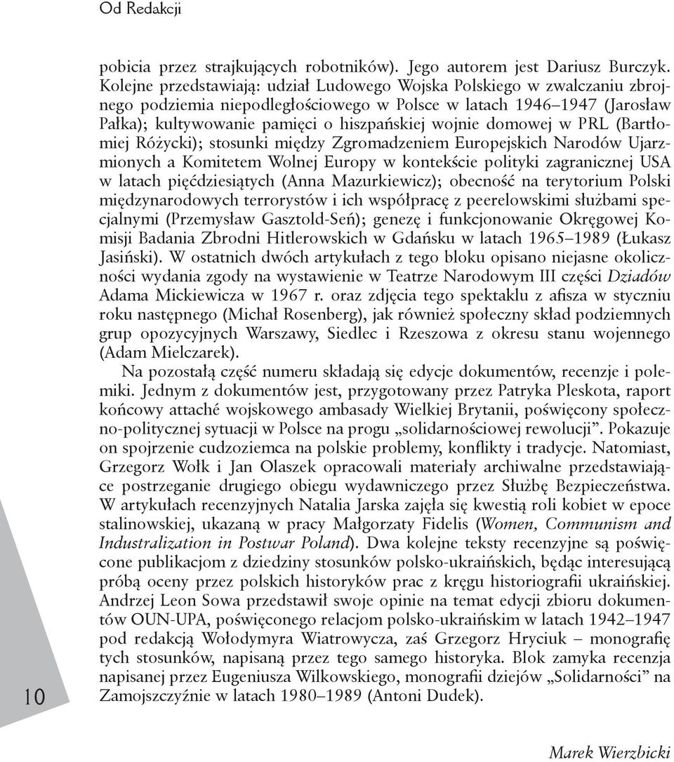 domowej w PRL (Bartłomiej Różycki); stosunki między Zgromadzeniem Europejskich Narodów Ujarzmionych a Komitetem Wolnej Europy w kontekście polityki zagranicznej USA w latach pięćdziesiątych (Anna