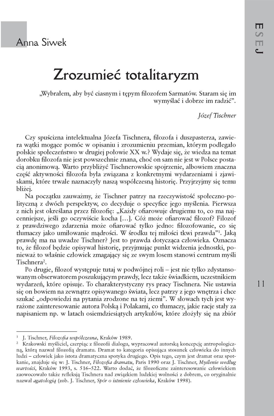 połowie XX w.? Wydaje się, że wiedza na temat dorobku filozofa nie jest powszechnie znana, choć on sam nie jest w Polsce postacią anonimową.