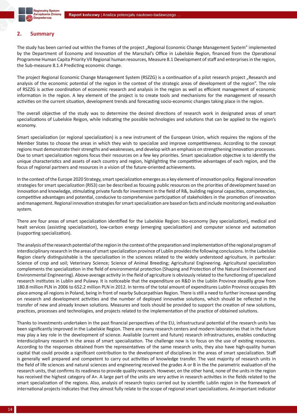 Lubelskie Region, financed from the Operational Programme Human Capita Priority VII Regional human resources, Measure 8.1 Development of staff and enterprises in the region, the Sub-measure 8.1.4 Predicting economic change.