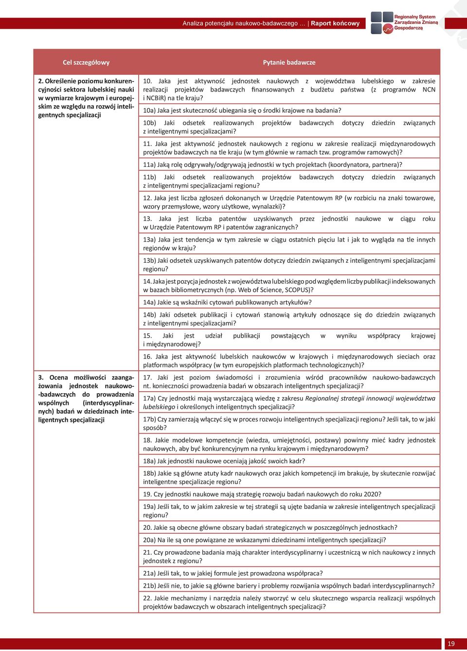 Ocena możliwości zaangażowania jednostek naukowo- -badawczych do prowadzenia wspólnych (interdyscyplinarnych) badań w dziedzinach inteligentnych specjalizacji Pytanie badawcze 10.