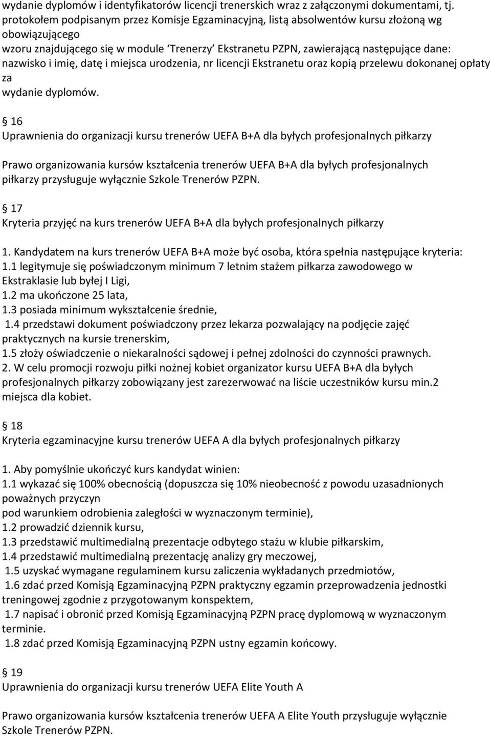 imię, datę i miejsca urodzenia, nr licencji Ekstranetu oraz kopią przelewu dokonanej opłaty za wydanie dyplomów.