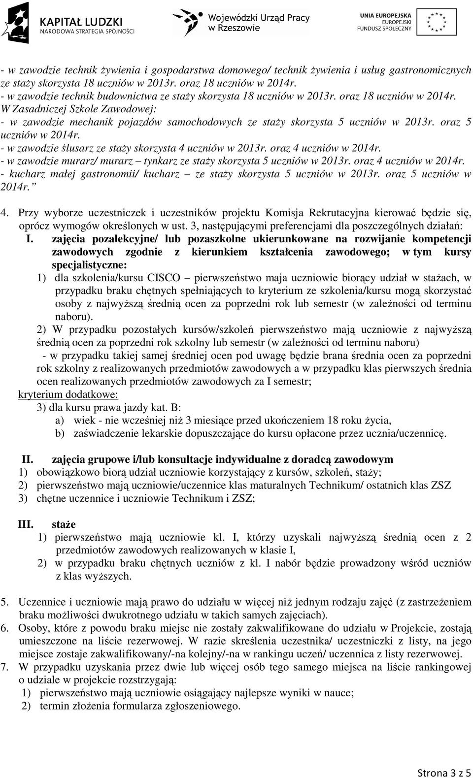 oraz 18 uczniów W Zasadniczej Szkole Zawodowej: - w zawodzie mechanik pojazdów samochodowych ze staży skorzysta 5 uczniów w 2013r.