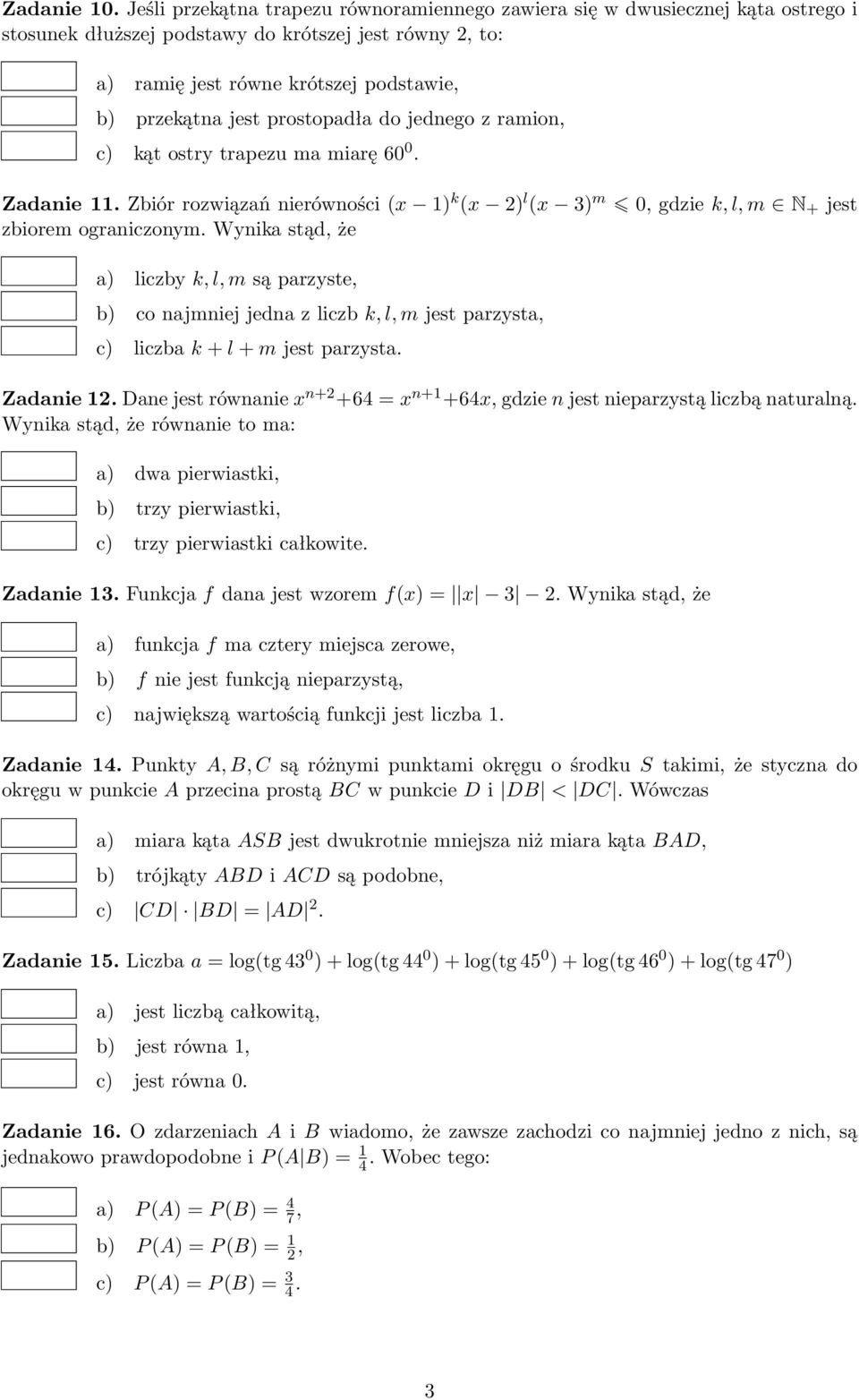 prostopadła do jednego z ramion, c) kąt ostry trapezu ma miarę 60 0. Zadanie 11. Zbiór rozwiązań nierówności (x 1) k (x 2) l (x 3) m 0, gdzie k, l, m N + jest zbiorem ograniczonym.