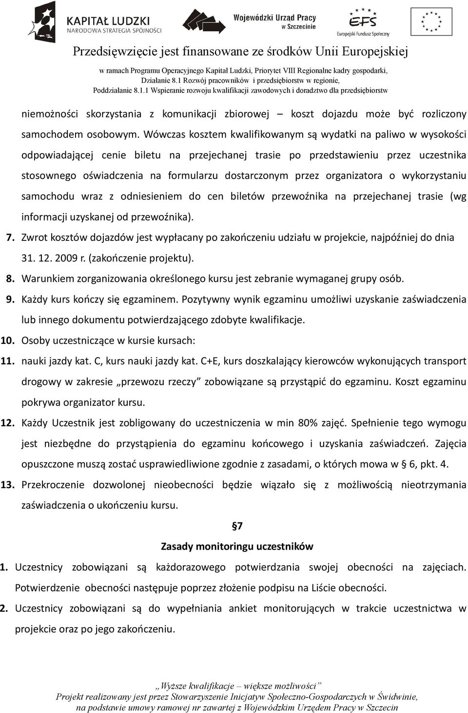 dostarczonym przez organizatora o wykorzystaniu samochodu wraz z odniesieniem do cen biletów przewoźnika na przejechanej trasie (wg informacji uzyskanej od przewoźnika). 7.