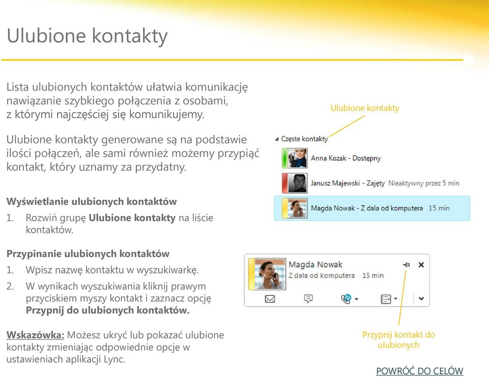 Wyświetlanie ulubionych kontaktów 1. Rozwiń grupę Ulubione kontakty na liście kontaktów. Przypinanie ulubionych kontaktów 1. Wpisz nazwę kontaktu w wyszukiwarkę. 2.