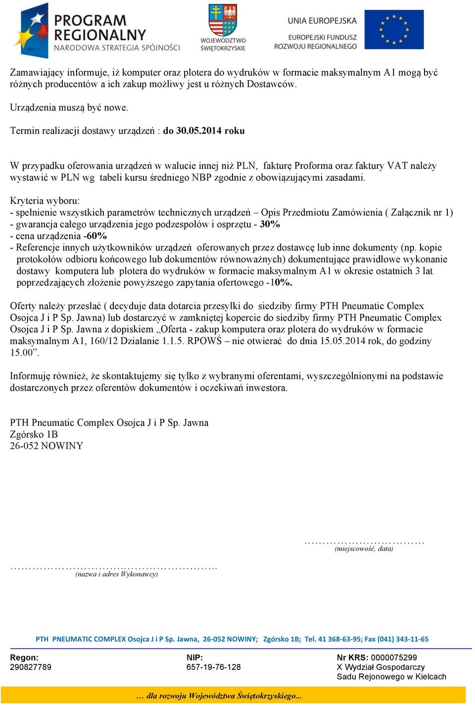 2014 roku W przypadku oferowania urządzeń w walucie innej niż PLN, fakturę Proforma oraz faktury VAT należy wystawić w PLN wg tabeli kursu średniego NBP zgodnie z obowiązującymi zasadami.