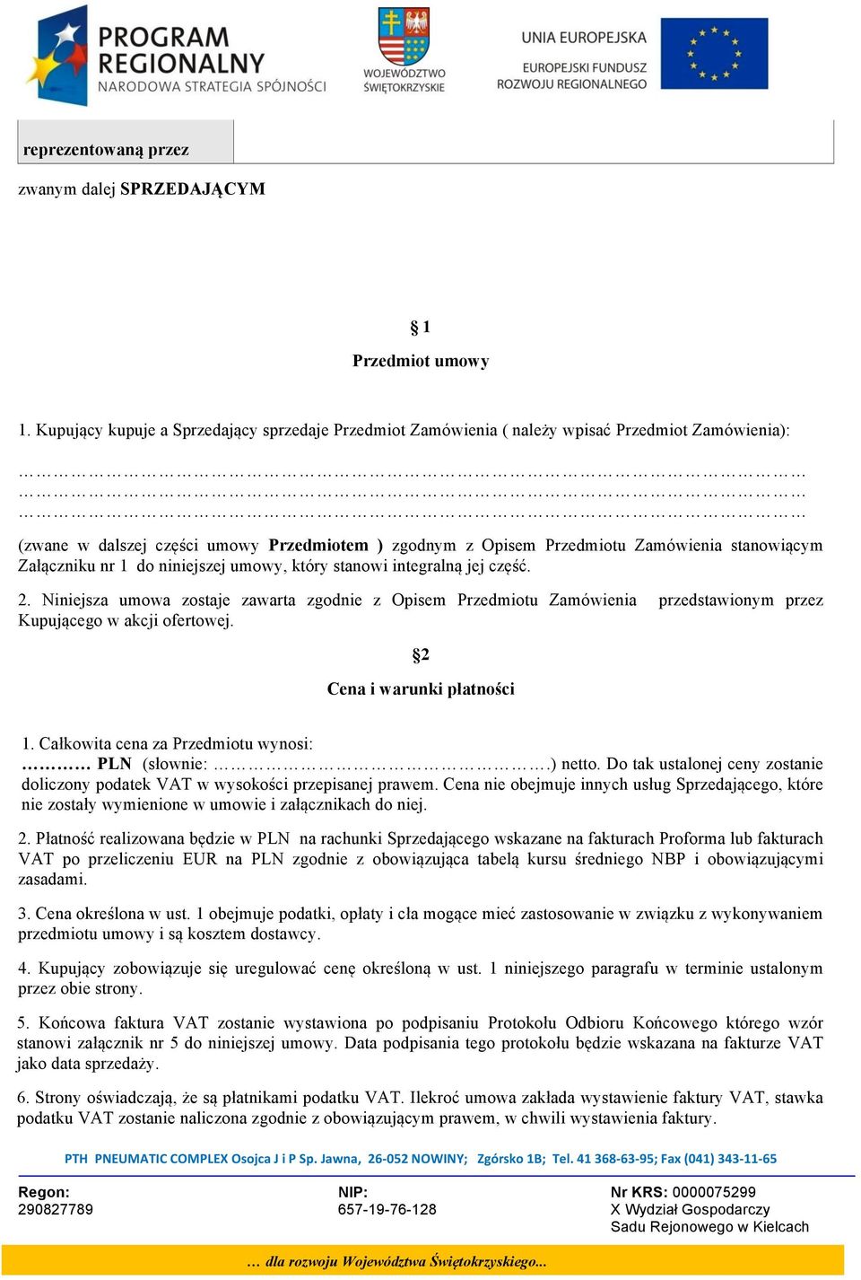 Załączniku nr 1 do niniejszej umowy, który stanowi integralną jej część. 2. Niniejsza umowa zostaje zawarta zgodnie z Opisem Przedmiotu Zamówienia przedstawionym przez Kupującego w akcji ofertowej.